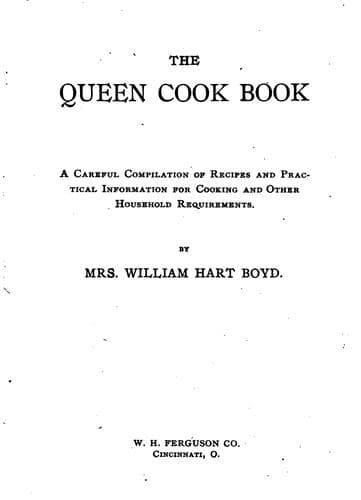 Cover of The Queen Cook Book: A Careful Compilation of Recipes and Practical ...